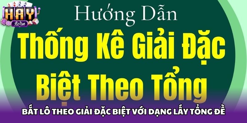 Bắt lô theo giải đặc biệt với dạng lấy tổng đề