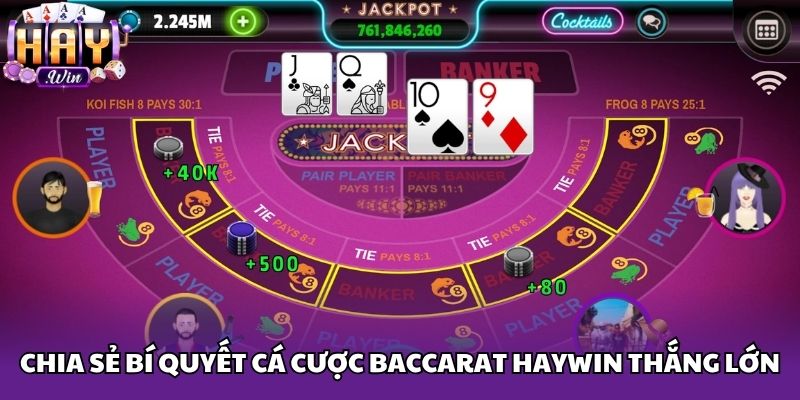 Chia sẻ bí quyết cá cược Baccarat Haywin thắng lớn