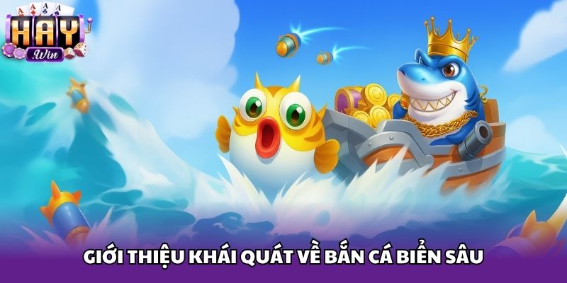 Giới thiệu khái quát về Bắn Cá Biển Sâu