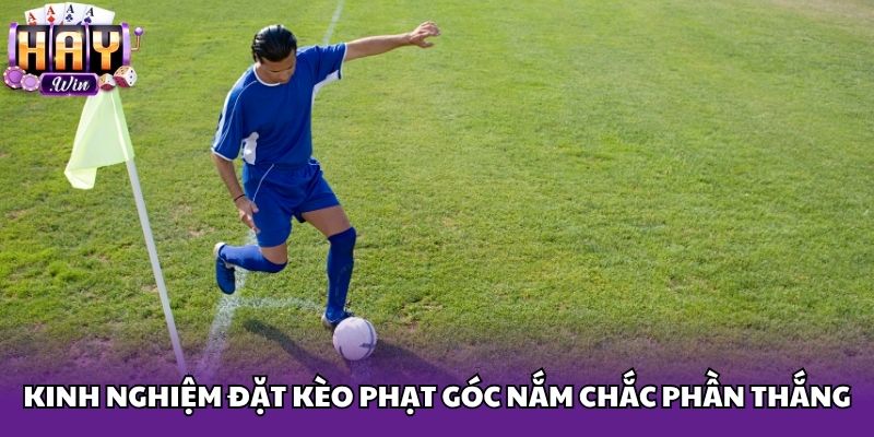Kinh nghiệm đặt kèo phạt góc nắm chắc phần thắng
