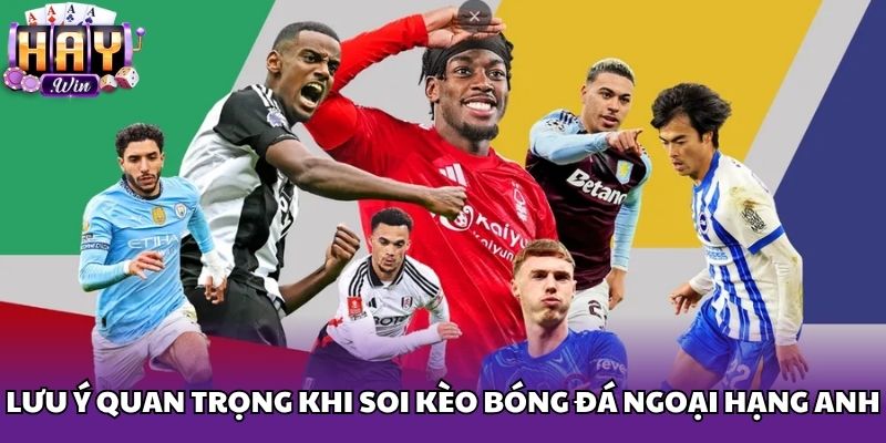 Lưu ý quan trọng khi soi kèo bóng đá Ngoại Hạng Anh