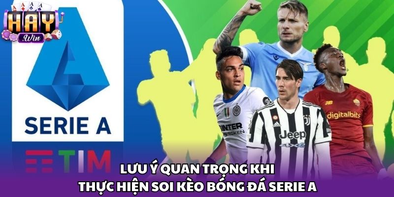 Lưu ý quan trọng khi thực hiện soi kèo bóng đá serie A