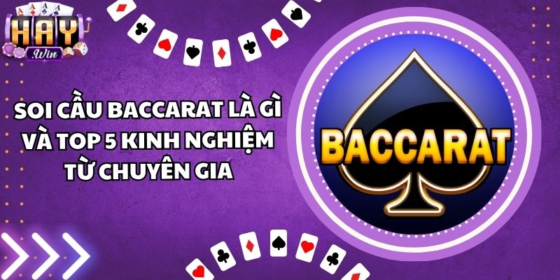 Soi Cầu Baccarat Là Gì Và Top 5 Kinh Nghiệm Từ Chuyên Gia
