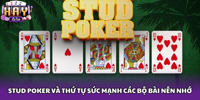 Stud Poker và thứ tự sức mạnh các bộ bài nên nhớ