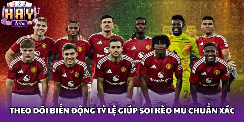 Theo dõi biến động tỷ lệ giúp soi kèo MU chuẩn xác