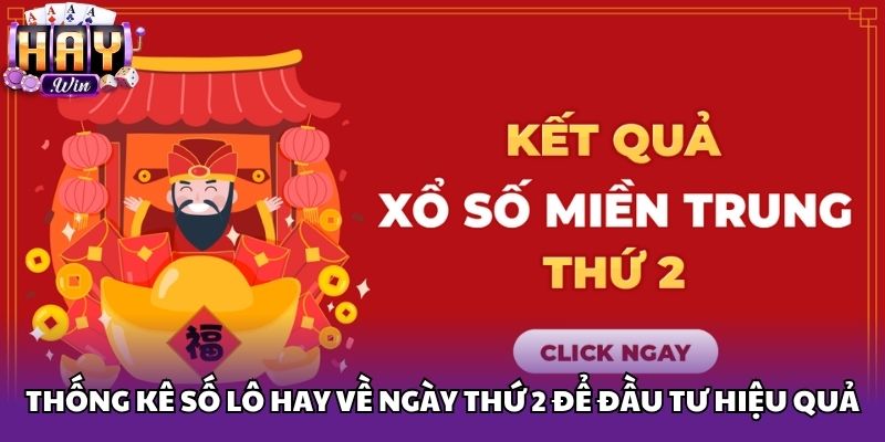 Thống kê số lô hay về ngày thứ 2 để đầu tư hiệu quả