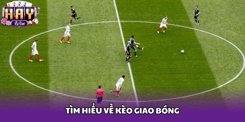 Tìm hiểu về kèo giao bóng