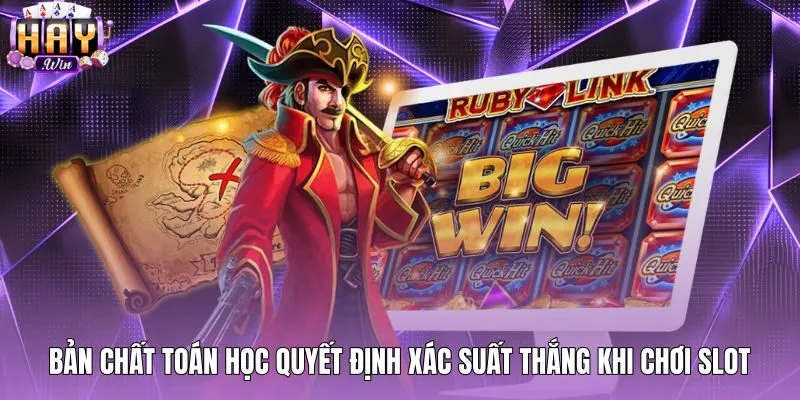 Xác suất toán học và cơ chế quay slot dễ trúng