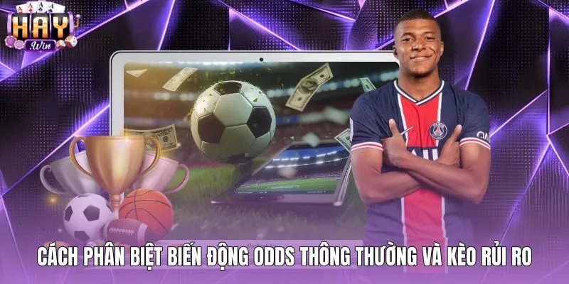 Phân biệt biến động odds an toàn với dấu hiệu kèo dụ