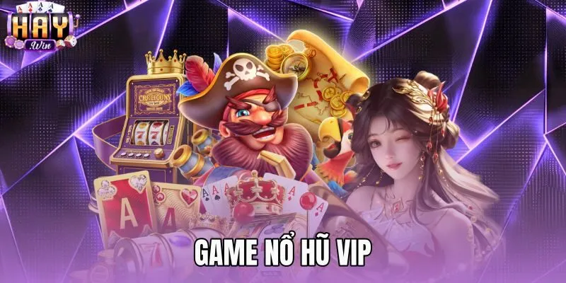 Game Nổ Hũ VIP - Tiêu Chuẩn Kỹ Thuật Phòng Cược Haywin