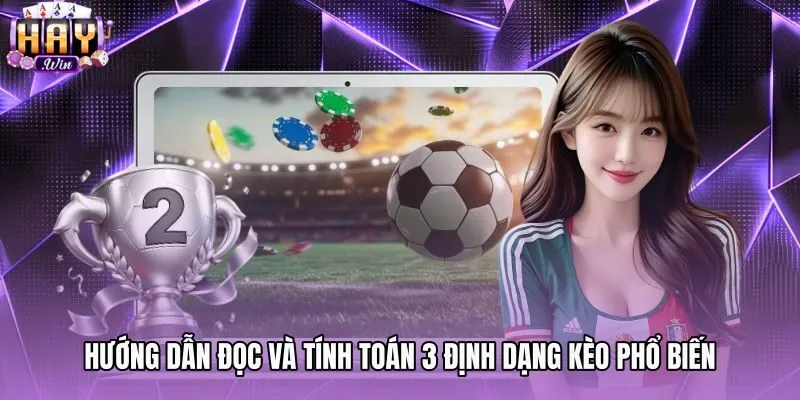 huong-dan-doc-va-tinh-toan-3-dinh-dang-keo-pho-bien Xem tỷ lệ odds cùng nguyên tắc tính ba định dạng kèo