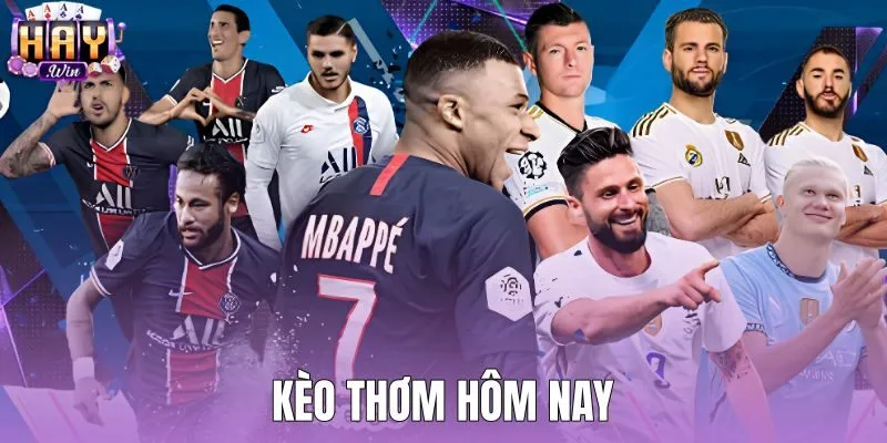 Kèo Thơm Hôm Nay - Soi Biến Động Tỷ Lệ Kèo Tại Haywin