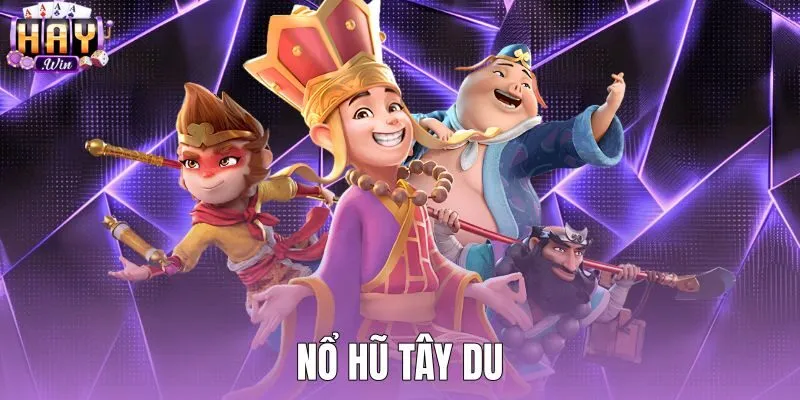Nổ Hũ Tây Du - 25 Dòng Thưởng Săn Jackpot Tại Haywin